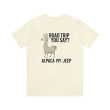 Load image into Gallery viewer, Road Trip You Say? Alpaca My Jeep Unisex Tee