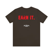 Load image into Gallery viewer, Earn It Unisex Tee