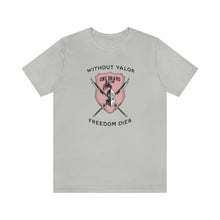 Load image into Gallery viewer, Without Valor... Freedom Dies... Unisex Tee