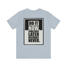 Load image into Gallery viewer, Do It Now Unisex Tee
