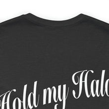 Load image into Gallery viewer, Hold My Halo Unisex Tee
