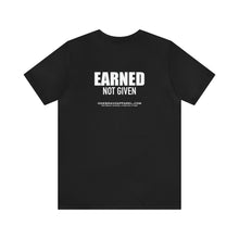 Load image into Gallery viewer, Earned Not Given Unisex Tee
