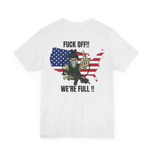 Load image into Gallery viewer, Fuck Off, We&#39;re Full Unisex Tee
