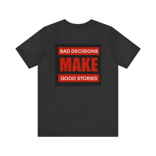 Load image into Gallery viewer, Bad Decisions Unisex Tee
