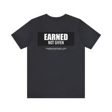 Load image into Gallery viewer, Earned Not Given Unisex Tee
