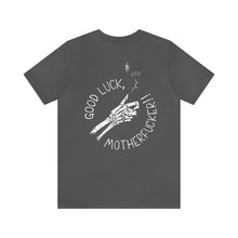 Load image into Gallery viewer, Good Luck, Motherf*cker Unisex Tee

