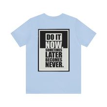 Load image into Gallery viewer, Do It Now Unisex Tee
