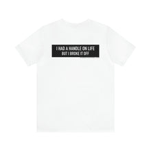 Load image into Gallery viewer, Handle On Life Unisex Tee
