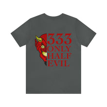 Load image into Gallery viewer, 333 Only Half Evil Unisex Tee
