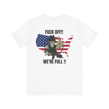 Load image into Gallery viewer, Fuck Off, We&#39;re Full Unisex Tee
