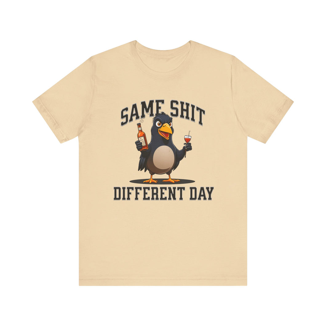 Same Shit, Different Day Unisex Tee