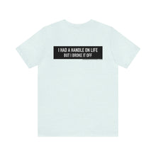 Load image into Gallery viewer, Handle On Life Unisex Tee
