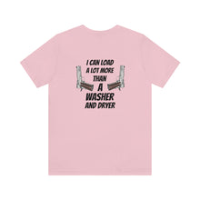 Load image into Gallery viewer, I Can Load A Lot More Than A Washer &amp; Dryer Unisex Tee
