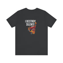 Load image into Gallery viewer, I Destroy Silence Unisex Tee
