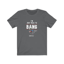 Load image into Gallery viewer, Just Here To Bang Unisex Tee
