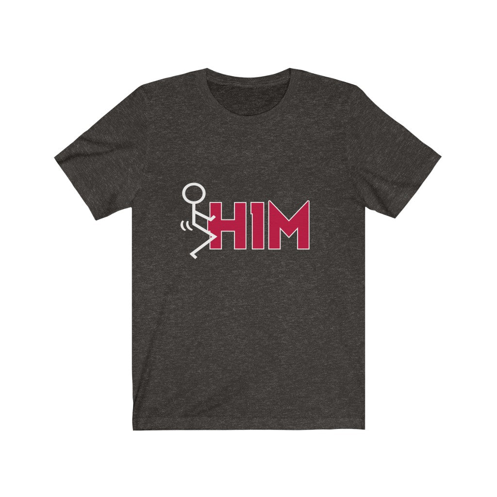 F*ck Him Unisex Tee