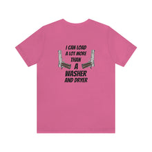Load image into Gallery viewer, I Can Load A Lot More Than A Washer &amp; Dryer Unisex Tee
