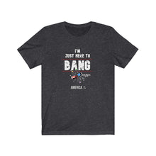 Load image into Gallery viewer, Just Here To Bang Unisex Tee
