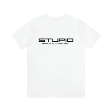 Load image into Gallery viewer, Stupid Should Hurt Unisex Tee

