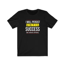Load image into Gallery viewer, I Will Persist Unisex Tee

