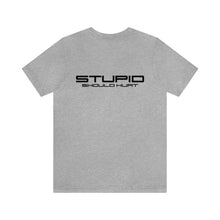 Load image into Gallery viewer, Stupid Should Hurt Unisex Tee
