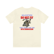 Load image into Gallery viewer, Helicopters Don&#39;t Fly Unisex Tee
