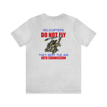 Load image into Gallery viewer, Helicopters Don&#39;t Fly Unisex Tee
