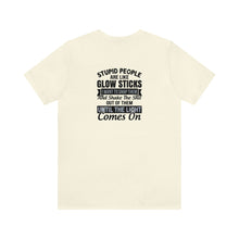 Load image into Gallery viewer, Stupid People Are Like Glow Sticks Unisex Tee
